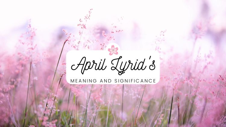 April Lyrid's meaning and significance