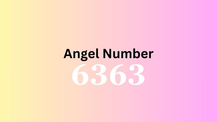 Angel Number 6363 Meaning