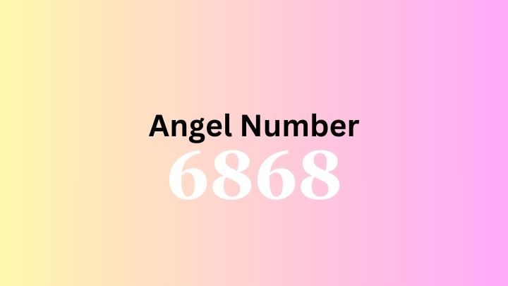 Angel Number 6868 Meaning